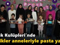 Çocuk Kulüpleri’nde minikler anneleriyle pasta yaptı