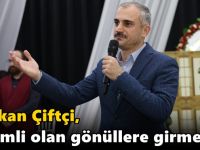 Çiftçi, “Önemli olan gönüllere girmek”