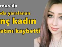 Kazada yaralanan genç kadın hayatını kaybetti