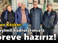 Köşker: Deneyimli kadrolarımızla göreve hazırız!