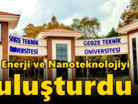 GTÜ Enerji ve Nanoteknolojiyi Buluşturdu