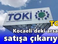 TOKİ Kocaeli'deki arsaları satışa çıkarıyor