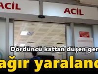 Dördüncü kattan düşen genç kız ağır yaralandı