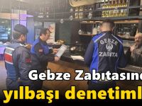 Gebze Zabıtasından Yılbaşı Denetimleri