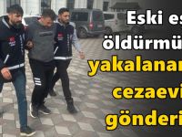 Eski eşini öldürmüştü, cezaevine gönderildi!