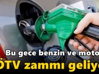 Benzin ve motorine ÖTV zammı geliyor!