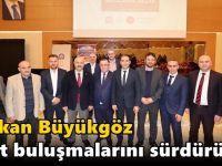 Başkan Büyükgöz kent  buluşmalarını sürdürüyor