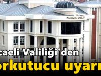 Kocaeli Valiliği'den korkutucu uyarı!