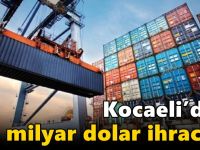 Kocaeli’den 18 milyar dolar ihracat!