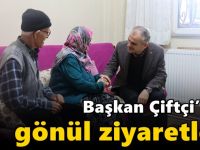 Başkan Çiftçi’den gönül ziyaretleri