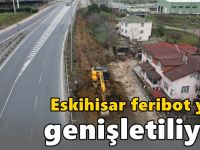 Eskihisar feribot yolu genişletiliyor