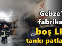 Fabrikada boş LPG tankı patladı!