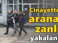 Cinayetten aranan zanlı yakalandı!