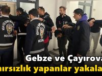 Gebze ve Çayırova'da hırsızlık yapanlar yakalandı!