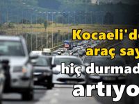 Kocaeli'deki araç sayısı hiç durmadan artıyor!