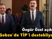 Özgür Özel açıkladı; "Gebze’de TİP’i destekliyoruz"