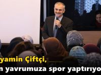 Çiftçi, “9 bin yavrumuza spor yaptırıyoruz”