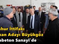 Cumhur İttifakı Başkan Adayı  Büyükgöz Kocabeton Sanayi’de