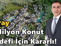 Zeray 1 Milyon Konut Hedefi İçin Kararlı!