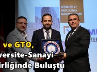 GTÜ ve GTO, Üniversite-Sanayi İş Birliğinde Buluştu