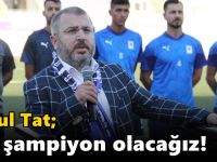 “Biz şampiyon olacağız!”