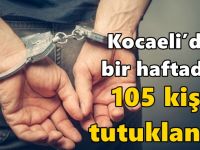 Kocaeli’de bir haftada 105 kişi tutuklandı!