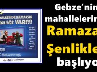 Gebze’nin mahallelerinde  Ramazan Şenlikleri Başlıyor