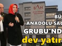 Büyük Anadolu Sağlık (BAH ) Grubu’ndan dev yatırım