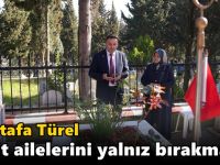 Türel şehit ailelerini yalnız bırakmadı