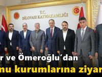 Çakır ve Ömeroğlu’dan kamu kurumlarına ziyaret