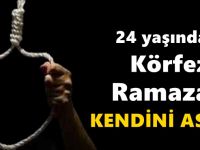 24 yaşındaki Körfezli Ramazan, kendini astı!