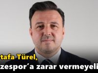 TÜREL, “Gebzespor’a zarar vermeyelim”