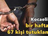 Kocaeli’de bir haftada 67 kişi tutuklandı!