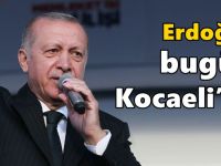 Cumhurbaşkanı Erdoğan bugün Kocaeli’de