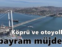 Köprü ve otoyollara bayram müjdesi! Özel işletmelerde ise müjde yok