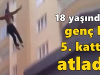 18 yaşındaki genç kız 5. kattan atladı!