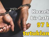 Kocaeli’de bir haftada 97 kişi tutuklandı!