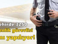 81 şehirde 3250 güvenlik görevlisi alımı yapılıyor!