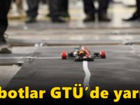 Robotlar GTÜ’de yarıştı