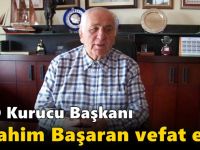 GTO Kurucu Başkanı İbrahim Başaran vefat etti