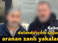 Gebze'de dolandırıcılık suçundan aranan zanlı yakalandı!