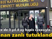Gebze'de 3 yıl 4 ay hapis cezasıyla aranan zanlı tutuklandı!