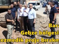 Baraçlı, Gebze bölgesinde gezmedik proje bırakmadı