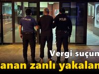 Vergi suçundan aranan zanlı yakalandı!