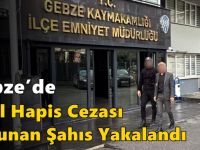 Gebze’de 5 Yıl Hapis Cezası Bulunan Şahıs Yakalandı