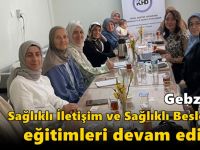 Gebze'de Sağlıklı İletişim ve Sağlıklı Beslenme Eğitimleri Devam Ediyor