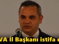 DEVA İl Başkanı istifa etti