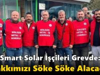 Smart Solar İşçileri Grevde: “Hakkımızı Söke Söke Alacağız”