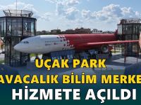 Bilimin yeni rotası UçakPark kapılarını açtı