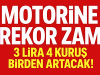 Motorine rekor zam geliyor: 3 lira 4 kuruş birden artacak!